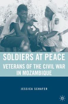 Hardcover Soldiers at Peace: Veterans of the Civil War in Mozambique Book