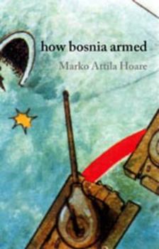 Paperback How Bosnia Armed: The Birth And Rise of the Bosnian Army Book
