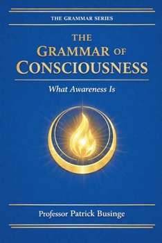 Paperback The Grammar of Consciousness: What the Mind Is Book