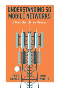 Hardcover Understanding 5g Mobile Networks: A Multidisciplinary Primer Book