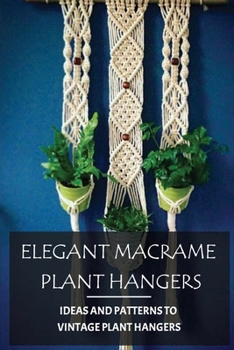 Elegant Macrame Plant Hangers: Ideas And Patterns To Vintage Plant Hangers: How To Start A Macrame Plant Hanger