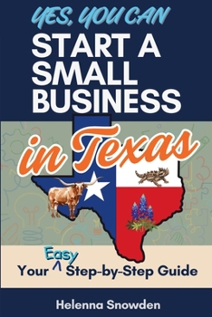 Paperback Yes, You Can Start A Small Business In Texas: Your Easy Step-by-Step Guide Book