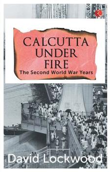Paperback Calcutta under Fire - The World War Two Years Book
