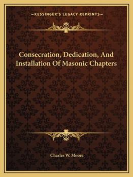Paperback Consecration, Dedication, And Installation Of Masonic Chapters Book