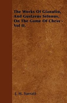 Paperback The Works Of Gianutio, And Gustavus Selenus, On The Game Of Chess - Vol II. Book