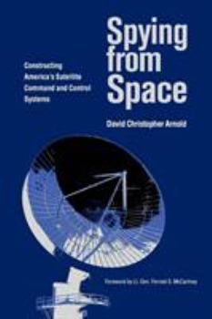Spying From Space: Constructing America's Satellite Command And Control Systems (Centennial of Flight Series) - Book  of the Centennial of Flight Series