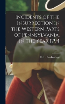 Hardcover Incidents of the Insurrection in the Western Parts of Pennsylvania, in the Year 1794 Book