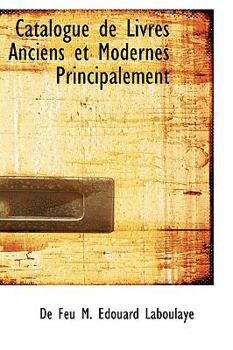 Paperback Catalogue de Livres Anciens Et Modernes Principalement Book
