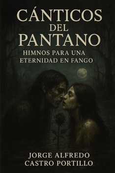 Cánticos del Pantano: Himnos para una Eternidad en Fango (Spanish Edition)