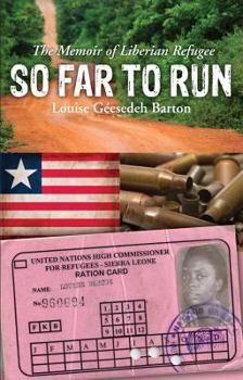 So Far to Run: The Memoir of Liberian Refugee Louise Geesedeh Barton