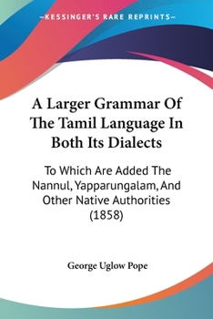 Paperback A Larger Grammar Of The Tamil Language In Both Its Dialects: To Which Are Added The Nannul, Yapparungalam, And Other Native Authorities (1858) Book