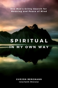 Paperback Spiritual in My Own Way: One Man's Gritty Search for Meaning and Peace of Mind Book