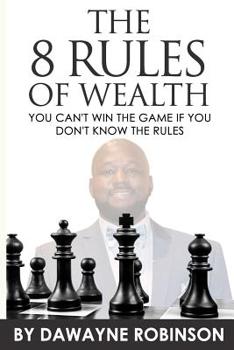 Paperback The 8 Rules of Wealth: You Can't Win the Game If You Don't Know the Rules Book