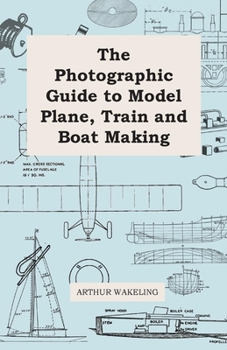 Paperback The Photographic Guide to Model Plane, Train and Boat Making Book