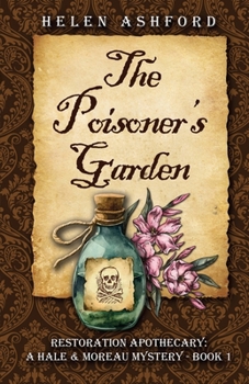 The Poisoner's Garden - Restoration Apothecary: A Hale & Moreau Mystery - Book 1