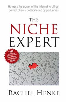 Paperback The Niche Expert: Harness the Power of the Internet to Attract Perfect Clients, Publicity and Opportunities Book