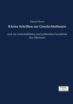 Paperback Kleine Schriften zur Geschichtstheorie: und zur wirtschaftlichen und politischen Geschichte des Altertums [German] Book