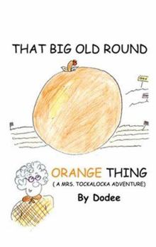 Paperback That Big Old Round Orange Thing: A Mrs. Tockalocka Adventure Book
