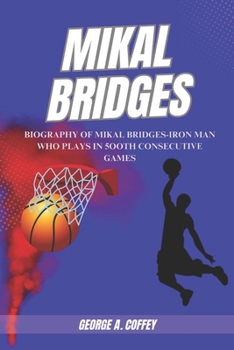 Paperback Mikal bridges: Biography of Mikal Bridges-Iron Man who plays in 5ooth consecutive games (Living Legends- Biographies of Inspiring Athletes, Visionary Leaders, and Icons of Music and Film) Book