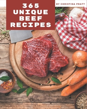 Paperback 365 Unique Beef Recipes: A Beef Cookbook from the Heart! Book