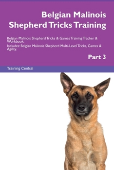 Paperback Belgian Malinois Shepherd Tricks Training Belgian Malinois Shepherd Tricks & Games Training Tracker & Workbook. Includes: Belgian Malinois Shepherd Mu Book