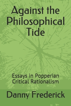 Paperback Against the Philosophical Tide: Essays in Popperian Critical Rationalism Book
