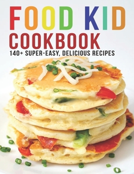 Paperback Food Kid Cookbook: 140+ Super Easy Delicious Recipes Book