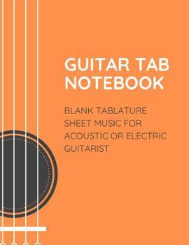 Paperback Guitar Tab Notebook Blank Tablature Sheet Music for Acoustic or Electric Guitarist: Chord, Standard Staff Paper for Musicians, Students, Teachers, Ban Book