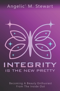 Paperback Integrity is the New Pretty: Becoming A Beauty Enthusiast From The Inside Out Book