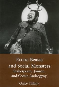 Hardcover Erotic Beasts & Social Monster: Shakespeare, Jonson, and Comic Androgyny Book