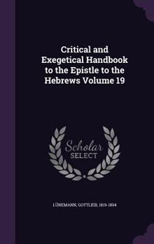 Hardcover Critical and Exegetical Handbook to the Epistle to the Hebrews Volume 19 Book