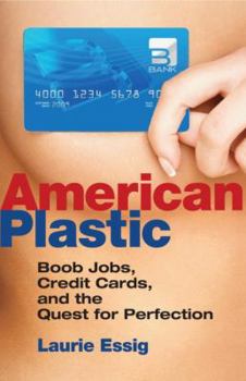 Hardcover American Plastic: Boob Jobs, Credit Cards, and the Quest for Perfection Book