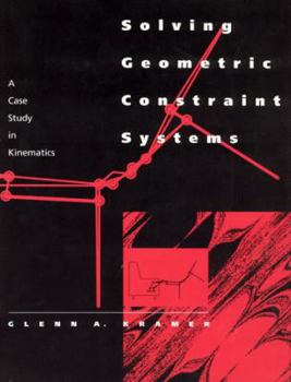 Paperback Solving Geometric Constraint Systems: A Case Study in Kinematics (Artificial Intelligence Series) Book