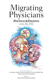 Hardcover Migrating Physicians Doctoras & Doctores Con Alas: The Story of 15 Physicians That Migrated Book