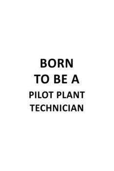 Paperback Born To Be A Pilot Plant Technician: Original Pilot Plant Technician Notebook, Journal Gift, Diary, Doodle Gift or Notebook - 6 x 9 Compact Size- 109 Book