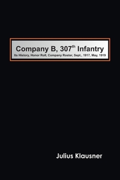 Paperback Company B, 307th Infantry Its history, honor roll, company roster, Sept., 1917, May, 1919 Book