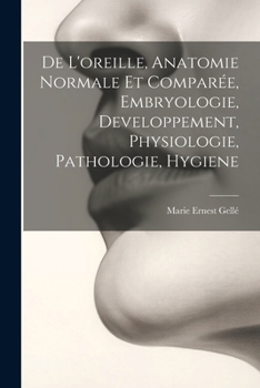 Paperback De L'oreille, Anatomie Normale Et Comparée, Embryologie, Developpement, Physiologie, Pathologie, Hygiene [French] Book