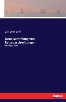 Neue Sammlung von Reisebeschreibungen: Fünfter Teil
