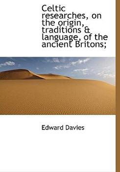 Paperback Celtic Researches, on the Origin, Traditions & Language, of the Ancient Britons; Book