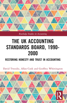 Paperback The UK Accounting Standards Board, 1990-2000: Restoring Honesty and Trust in Accounting Book