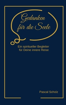 Paperback Gedanken für die Seele: Ein spiritueller Begleiter für Deine innere Reise [German] Book