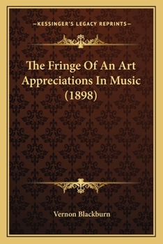 Paperback The Fringe Of An Art Appreciations In Music (1898) Book