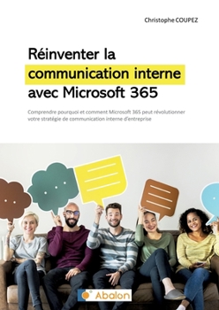 Paperback Réinventer la communication interne avec Microsoft 365: Comprendre comment Microsoft 365 peut révolutionner votre stratégie de communication interne [French] Book