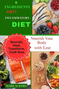 Paperback 5 Ingredients Anti Inflammatory Diet: Nourish Your Body with Ease Book