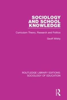 Paperback Sociology and School Knowledge: Curriculum Theory, Research and Politics Book