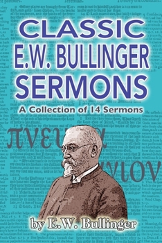 Paperback Classic E.W. Bullinger Sermons: A Collection fo 14 Sermons Book