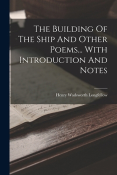 Paperback The Building Of The Ship And Other Poems... With Introduction And Notes Book