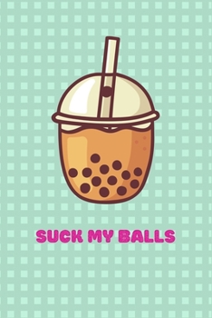 Paperback Funny Suck My Balls Notebook gift idea for Bubble Tea Lovers, girlfriend, boyfriend, wife, husband: Dotted Blank pages notebook for taking notes and j Book