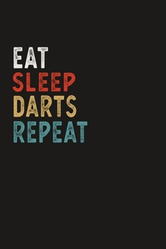 Paperback Eat Sleep Darts Repeat Funny Sport Gift Idea: Lined Notebook / Journal Gift, 100 Pages, 6x9, Soft Cover, Matte Finish Book