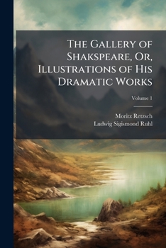 Paperback The Gallery of Shakspeare, Or, Illustrations of His Dramatic Works; Volume 1 Book